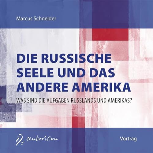 Die russische Seele und das andere Amerika: Was sind die Aufgaben Russlands und Amerikas? von Sentovision